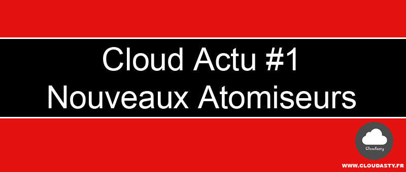Nouveaux atomiseurs du marché : Cloud Actu #1