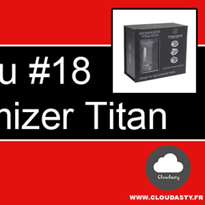 RDTA Aromamizer Titan de Steam Crave : Un très gros atomiseur